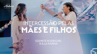 Intercessão pelas Mães e Filhos - Ezenete Rodrigues e Illa Karina - Mulheres DT 2024 Lapidadas