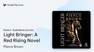 Light Bringer: A Red Rising Novel by Pierce Brown · Audiobook preview