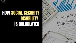 How Social Security Disability is Calculated