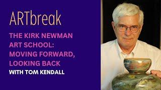 ARTbreak: The Kirk Newman Art School - Moving Forward, Looking Back