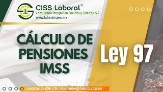 Cálculo de Pensiones IMSS - Ley 97