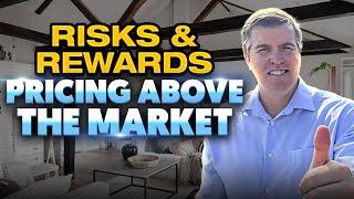 RISKS AND REWARDS of Pricing Your Home ABOVE the Market