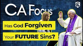 Catholic Answers Focus: Are Your Future Sins Forgiven?