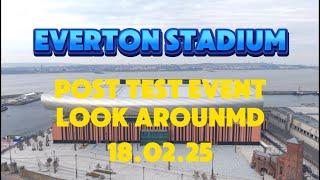 NEW Everton Stadium  Bramley Moore dock Post Test Event 18.02.25