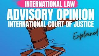 International Court of Justice ICJ Advisory Opinion International Law explained