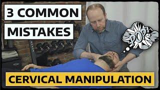 3 COMMON MISTAKES | Cervical Manipulation