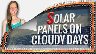 Do Solar Panels Work On Cloudy Days? 6 Things You Should Know