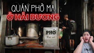 Truyện ma có thật đáng sợ nhất: Chuỗi ngày kinh dị trong QUÁN PHỞ MA QUÁI ở Hải Dương