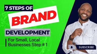 7 Steps Of Brand Development For Small, Local Businesses - How To Map Out Your Brands Purpose