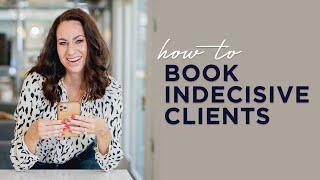 How to Book Clients Who Are Struggling to Make a Decision