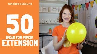 VIPKID EXTENSION: 50 Ideas For Extending Class