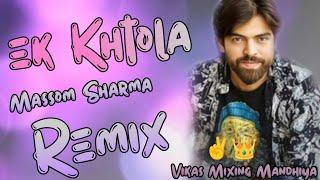 Ek Khtola Remix song Massom Sharma||New Haryanvi song HardBass Vibration||Vikas Mixing Mandhiya️️