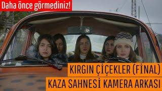 KIRGIN ÇİÇEKLER (FİNAL) | KAZA SAHNESİ (Kamera Arkası)