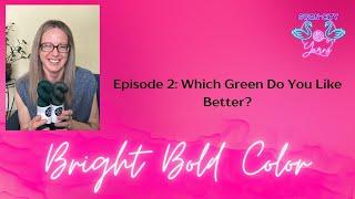 Episode 2 - Which Green Do You Like Better?