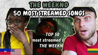 REACTION TO The Weeknd - TOP 50 Most Streamed Songs | FIRST TIME WATCHING