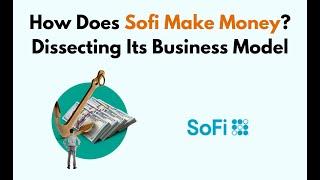 How Does Sofi Make Money? Dissecting Its Business Model