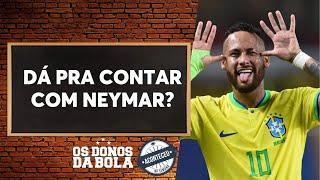 Aconteceu na Semana I Neto: "Não dá mais para a Seleção contar com Neymar"