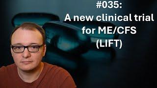 035 - A new clinical trial for ME/CFS (LIFT)