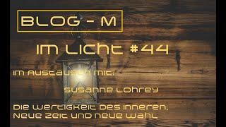 Blog M  im Licht  #44    Mit Susanne Lohrey: Die Wertigkeit des Inneren, Neue Zeit und Neue Wahl