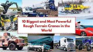 10 Biggest and Most Powerful Rough Terrain Cranes in the World Top 10 tuts+