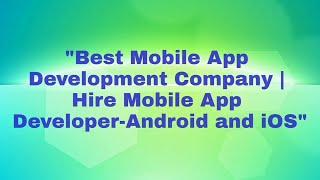 Best Mobile App Development Company | Hire Mobile App Developer - Android and iOS