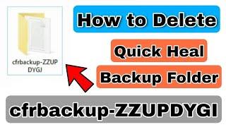 How to Delete Quick Heal cfr backup folder easily without using Quick Heal Antivirus