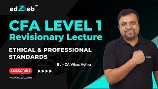 CFA Level 1 Ethics Revision Lecture (Ethical & Professional Standards) by CA Vikas Vohra | edZeb