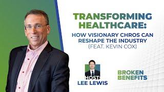 Transforming Healthcare: How Visionary CHROs Can Reshape the Industry with Kevin Cox