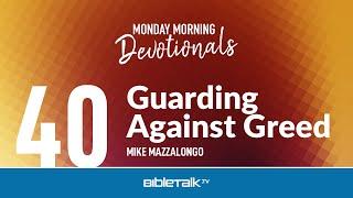 Guarding Against Greed – Mike Mazzalongo | BibleTalk.tv