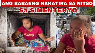 ANG BABAENG NAKATIRA SA SEMENTERYO NITSO ANG HINIHIGAAN