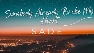 #SADE - Somebody Already Broke My Heart #LYRIC | #Soulful Vibes  #SomebodyAlreadyBrokeMyHeart