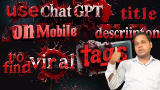 Use ChatGPT on Mobile to Find Viral Titles and Tags || Create Viral Titles and Tags with ChatGPT