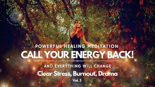 Healing Guided Meditation ️ Call Your Energy Back & Everything Will Change 