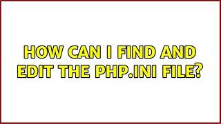 How can I find and edit the php.ini file? (3 Solutions!!)