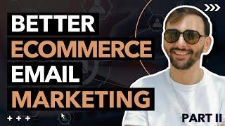 Part 2 | Better Ecommerce Email Marketing -  What's Working in Ecommerce (Ep. 21)