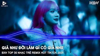 GIÁ NHƯ ĐỜI LÀM GÌ CÓ GIÁ NHƯ REMIX - REMIX ĐỪNG HỎI EM ỔN KHÔNG - NHẠC TRẺ REMIX TIKTOK TREND 2025