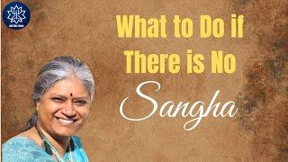 What to do if there is no Sangha ? Session with Meenakshi Srinivasan