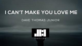 Dave Thomas Junior - I Can't Make You Love Me (Lyrics)