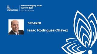 Dr. Isaac Rodriguez-Chavez: Rare Disease Revolution-Indo US Bridging RARE Summit 2023