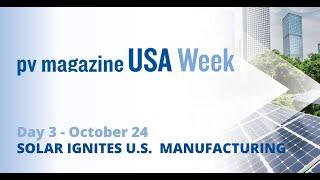 pv magazine USA Week | Day 3 | Solar ignites U.S. manufacturing