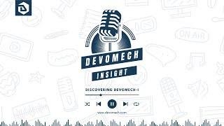 Devomech Insight | Podcast Episode 1 | Discovering Devomech