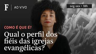 Como é que é? | Qual o perfil dos fiéis das igrejas evangélicas?