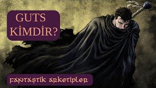 Guts Kimdir? | Fantastik Arketipler | Savaşçı | Berserk