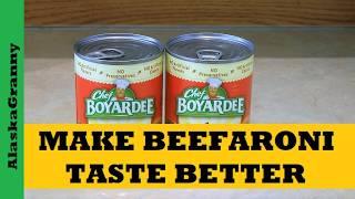 Better Beefaroni  Chef Boyardee Beefaroni Taste Better...Ideas to Make Beefaroni Better