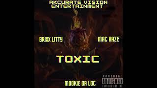 TOXIC - BRIXX LITTY FEAT: MAC HAZE & MOOKIE DA LOC