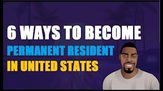 Top 6 Ways To Become Permanent Resident in the US | Ben Analyst