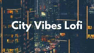 City Vibes Lofi Mix - Relaxing Beats for Urban Life