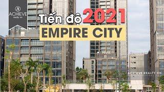 Tiến độ dự án Empire City đầu năm 2021 - Ngắm nội khu tuyệt đẹp tại Empire City | Flycam 4K