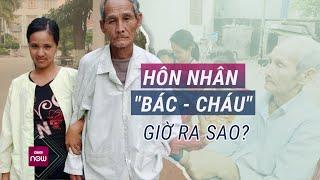 Cuộc sống hiện tại của vợ chồng “bác - cháu”, chồng hơn vợ 43 tuổi: Sau đám cưới là khổ cực trăm bề