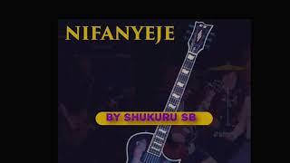 NIFANYEJE By Shukuru SB {AudioMusic}